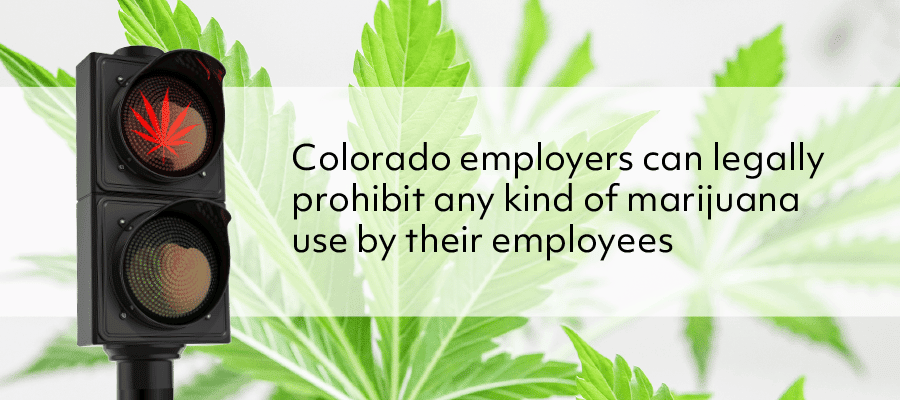 Colorado employers can legally prohibit any kind of marijuana use by their employees